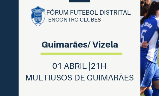 Fórum Futebol Distrital | Encontro Clubes de Guimarães e Vizela