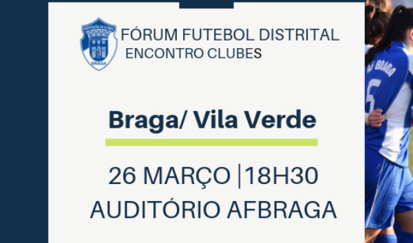 Fórum Futebol Distrital | Encontro Clubes de Braga e Vila Verde