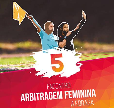 V ENCONTRO DA ARBITRAGEM FEMININA DA AF BRAGA 