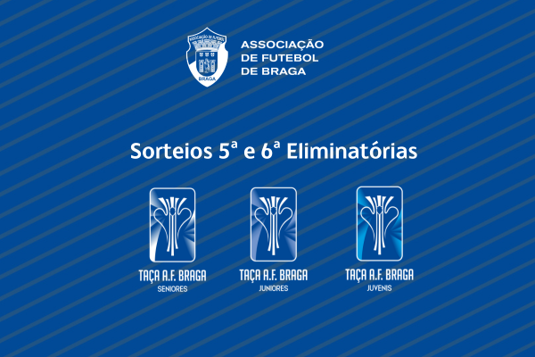 Sorteios das 5.ª e 6ª eliminatórias da Taça AF Braga